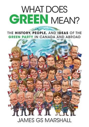 Cover image for What Does Green Mean?: The History, People, and Ideas of the Green Party in Canada and Abroad