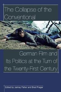 Cover image for The Collapse of the conventional: German film and its politics at the turn of the twenty-first century