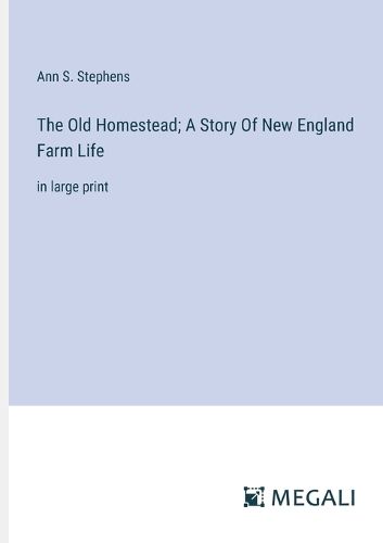 Cover image for The Old Homestead; A Story Of New England Farm Life