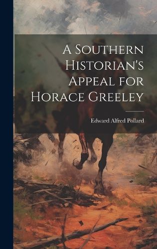 Cover image for A Southern Historian's Appeal for Horace Greeley