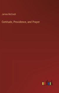 Cover image for Certitude, Providence, and Prayer