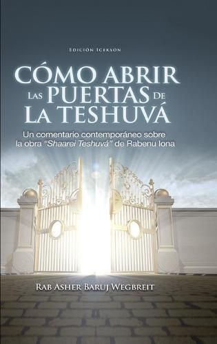 Cover image for Como Abrir las Puertas de la Teshuva: Basado en Shaarei Teshuva de Rabenu Iona