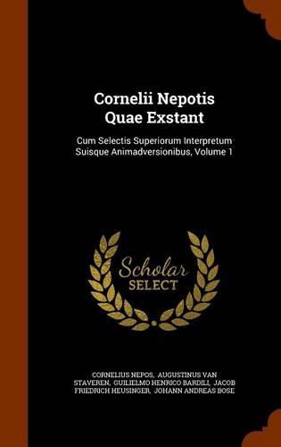 Cover image for Cornelii Nepotis Quae Exstant: Cum Selectis Superiorum Interpretum Suisque Animadversionibus, Volume 1