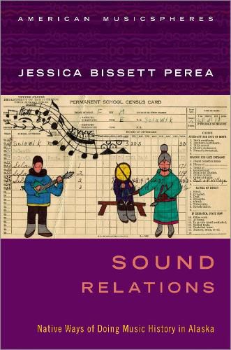 Cover image for Sound Relations: Native Ways of Doing Music History in Alaska