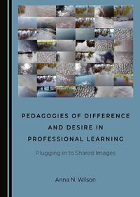 Cover image for Pedagogies of Difference and Desire in Professional Learning: Plugging in to Shared Images