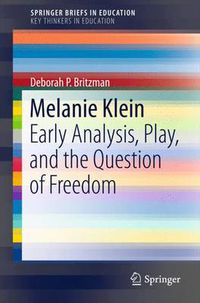 Cover image for Melanie Klein: Early Analysis, Play, and the Question of Freedom