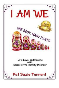 Cover image for I AM WE - One Body, Many Parts: Life, Love, and Healing with Dissociative Identity Disorder