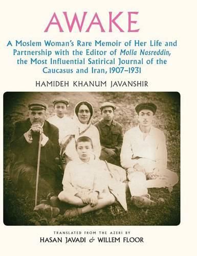 Cover image for Awake: A Moslem Woman's Rare Memoir of Her Life and Partnership with the Editor of Molla Nasreddin, the Most Influential Satirical Journal of the Caucasus and Iran, 1907-1931