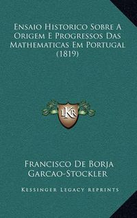 Cover image for Ensaio Historico Sobre a Origem E Progressos Das Mathematicas Em Portugal (1819)