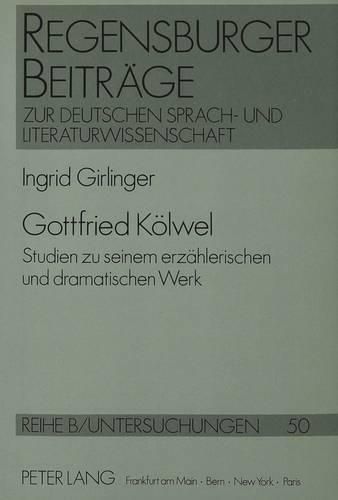 Cover image for Gottfried Koelwel: Studien Zu Seinem Erzaehlerischen Und Dramatischen Werk