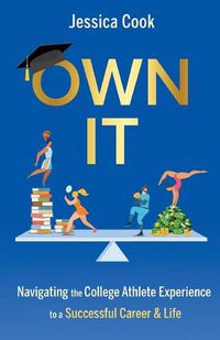 Cover image for Own It: Navigating the College Athlete Experience to a Successful Career & Life