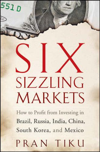 Cover image for Six Sizzling Markets: How to Profit from Investing in Brazil, Russia, India, China, South Korea, and Mexico