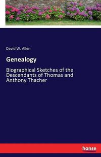 Cover image for Genealogy: Biographical Sketches of the Descendants of Thomas and Anthony Thacher