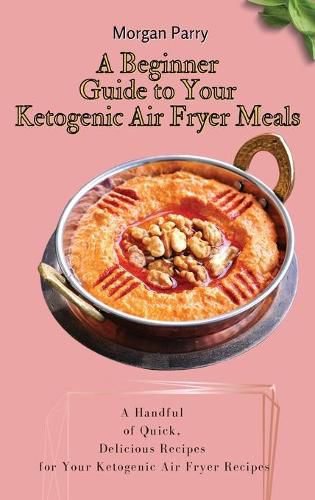 Cover image for A Beginner Guide to Your Ketogenic Air Fryer Meals: A Handful of Quick, Delicious Recipes for Your Ketogenic Air Fryer Recipes