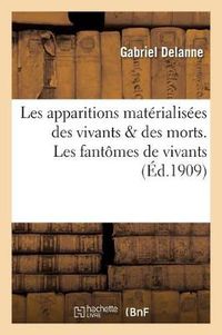 Cover image for Les Apparitions Materialisees Des Vivants & Des Morts. Les Fantomes de Vivants