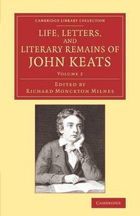 Cover image for Life, Letters, and Literary Remains of John Keats