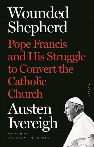 Cover image for Wounded Shepherd: Pope Francis and His Struggle to Convert the Catholic Church