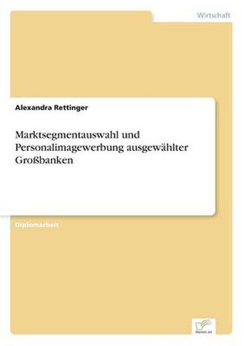 Cover image for Marktsegmentauswahl und Personalimagewerbung ausgewahlter Grossbanken