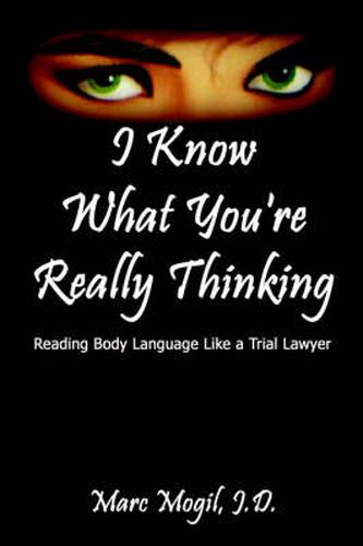 Cover image for I Know What You're Really Thinking: Reading Body Language Like a Trial Lawyer
