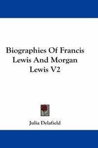 Cover image for Biographies of Francis Lewis and Morgan Lewis V2