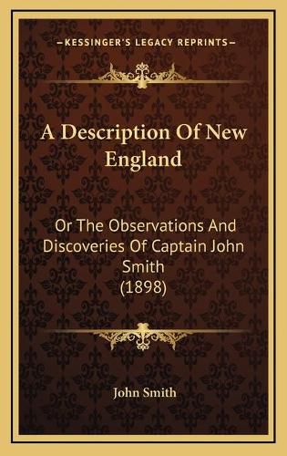 Cover image for A Description of New England: Or the Observations and Discoveries of Captain John Smith (1898)