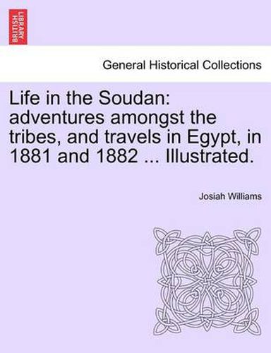 Cover image for Life in the Soudan: Adventures Amongst the Tribes, and Travels in Egypt, in 1881 and 1882 ... Illustrated.