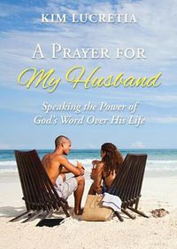 Cover image for A prayer for my husband: Speaking the power of God's word over his life