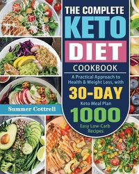 Cover image for The Complete Keto Diet Cookbook: A Practical Approach to Health & Weight Loss, with 30-Day Keto Meal Plan and 1000 Easy Low-Carb Recipes