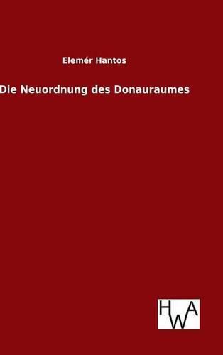 Cover image for Die Neuordnung des Donauraumes