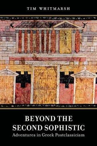 Cover image for Beyond the Second Sophistic: Adventures in Greek Postclassicism