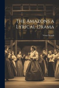 Cover image for The Amazons a Lyrical Drama