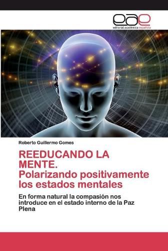 REEDUCANDO LA MENTE. Polarizando positivamente los estados mentales