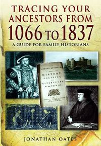 Cover image for Tracing Your Ancestors from 1066 to 1837: A Guide for Family Historians