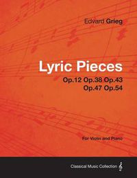Cover image for Lyric Pieces Op.12 Op.38 Op.43 Op.47 Op.54 - For Violin and Piano