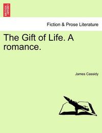 Cover image for The Gift of Life. a Romance.