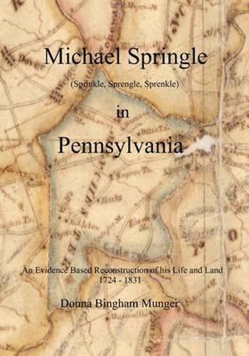 Cover image for Michael Springle (Sprinkle, Sprengle, Sprenkle) in Pennsylvania: An Evidence Based Reconstruction of His Life and Land