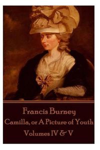 Cover image for Frances Burney - Camilla, or a Picture of Youth: Volumes IV & V