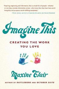 Cover image for Imagine This: Creating the Work You Love