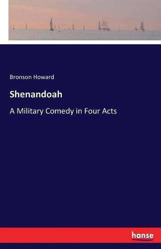 Shenandoah: A Military Comedy in Four Acts