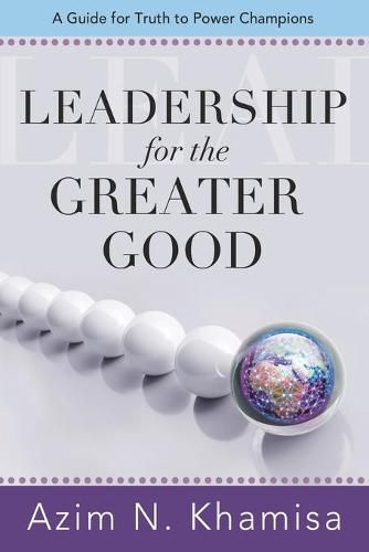 Cover image for Leadership for the Greater Good: A Guide for Truth to Power Champions