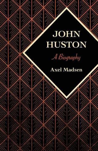 John Huston: A Biography