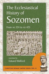 Cover image for The Ecclesiastical History of Sozomen: From Ad 324 to Ad 425