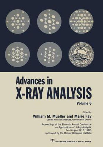 Advances in X-Ray Analysis: Proceedings of the Eleventh Annual Conference on Application of X-Ray Analysis Held August 8-10, 1962