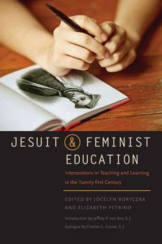 Jesuit and Feminist Education: Intersections in Teaching and Learning for the Twenty-first Century