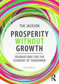 Cover image for Prosperity without Growth: Foundations for the Economy of Tomorrow