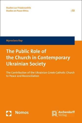 The Public Role of the Church in Contemporary Ukrainian Society: The Contribution of the Ukrainian Greek-Catholic Church to Peace and Reconciliation