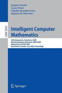 Cover image for Intelligent Computer Mathematics: 16th Symposium, Calculemus 2009, 8th International Conference, MKM 2009, Grand Bend, Canada, July 6-12, 2009, Proceedings