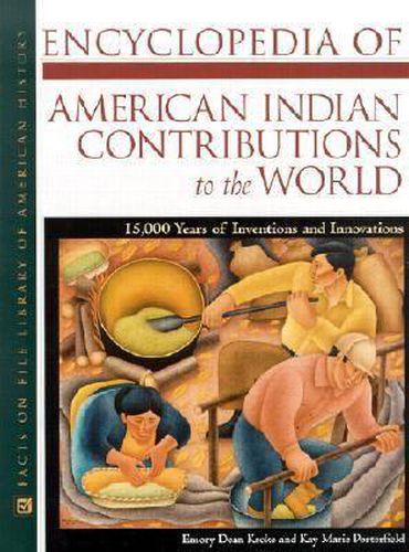 Cover image for Encyclopedia of American Indian Contributions to the World: 15, 000 Years of Inventions and Innovations