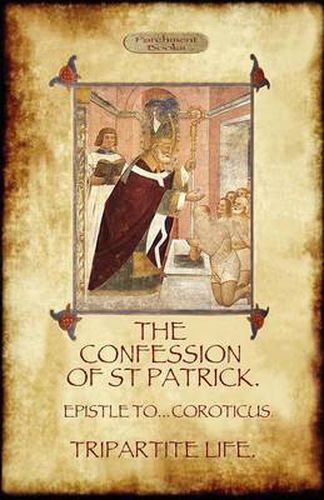 Cover image for The Confession of Saint Patrick: with The Tripartite Life, and Epistle to the Soldiers of Coroticus