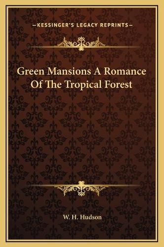 Cover image for Green Mansions a Romance of the Tropical Forest